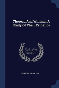 Thoreau And WhitmanA Study Of Their Esthetics - Metzger, Charles R.
