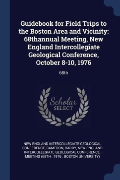 Guidebook for Field Trips to the Boston Area and Vicinity: 68thannual Meeting, New England Intercollegiate Geological Conference, October 8-10, 1976: