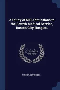 A Study of 500 Admissions to the Fourth Medical Service, Boston City Hospital - Farmer, Gertrude L.