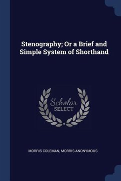 Stenography; Or a Brief and Simple System of Shorthand
