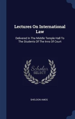 Lectures On International Law: Delivered In The Middle Temple Hall To The Students Of The Inns Of Court