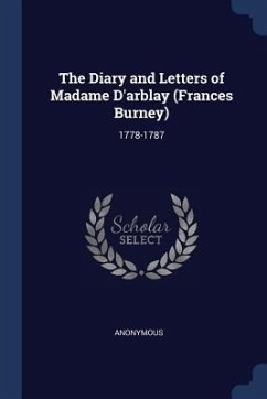 The Diary and Letters of Madame D'arblay (Frances Burney): 1778-1787 - Anonymous