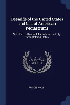 Desmids of the United States and List of American Pediastrums: With Eleven Hundred Illustrations on Fifty-three Colored Plates