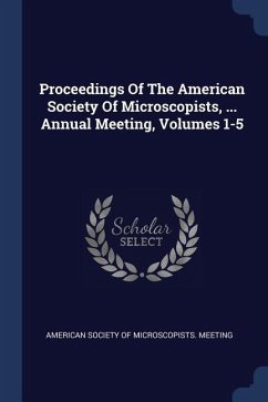 Proceedings Of The American Society Of Microscopists, ... Annual Meeting, Volumes 1-5