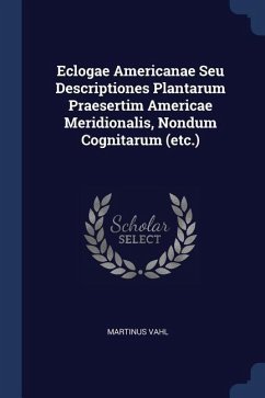 Eclogae Americanae Seu Descriptiones Plantarum Praesertim Americae Meridionalis, Nondum Cognitarum (etc.)