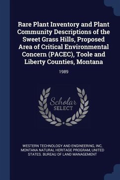 Rare Plant Inventory and Plant Community Descriptions of the Sweet Grass Hills, Proposed Area of Critical Environmental Concern (PACEC), Toole and Lib - Western Technology and Engineering, Inc; Program, Montana Natural Heritage