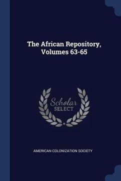 The African Repository, Volumes 63-65 - Society, American Colonization