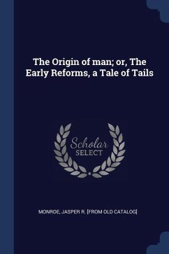The Origin of man; or, The Early Reforms, a Tale of Tails