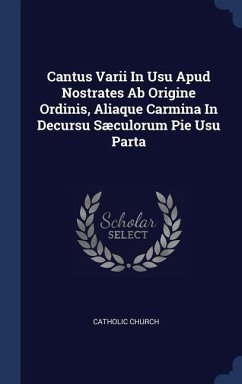 Cantus Varii In Usu Apud Nostrates Ab Origine Ordinis, Aliaque Carmina In Decursu Sæculorum Pie Usu Parta