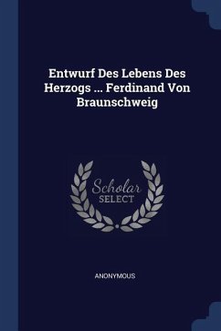 Entwurf Des Lebens Des Herzogs ... Ferdinand Von Braunschweig