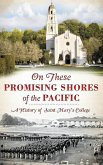 On These Promising Shores of the Pacific: A History of Saint Mary's College