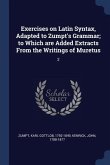 Exercises on Latin Syntax, Adapted to Zumpt's Grammar; to Which are Added Extracts From the Writings of Muretus: 2