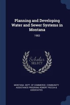 Planning and Developing Water and Sewer Systems in Montana: 1983 - Peccia &. Associates, Robert