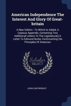 American Independence The Interest And Glory Of Great-britain - Cartwright, John