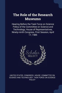 The Role of the Research Museums: Hearing Before the Task Force on Science Policy of the Committee on Science and Technology, House of Representatives