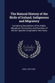 The Natural History of the Birds of Ireland, Indigenous and Migratory: Containing Descriptions of the Habits, Migrations, Occurrence, and Economy, of