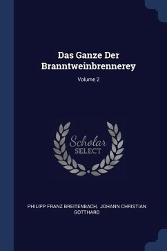 Das Ganze Der Branntweinbrennerey; Volume 2 - Breitenbach, Philipp Franz