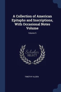 A Collection of American Epitaphs and Inscriptions, With Occasional Notes Volume; Volume 5