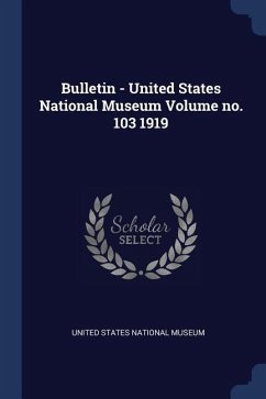 Bulletin - United States National Museum Volume no. 103 1919