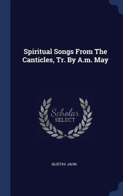 Spiritual Songs From The Canticles, Tr. By A.m. May