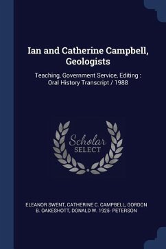 Ian and Catherine Campbell, Geologists: Teaching, Government Service, Editing: Oral History Transcript / 1988 - Swent, Eleanor; Campbell, Catherine C.; Oakeshott, Gordon B.