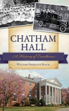 Chatham Hall: A History of Excellence - Black, William Priestley