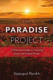 The Paradise Project: A Personal Guide to Creating Inner and Global Peace Volume 1