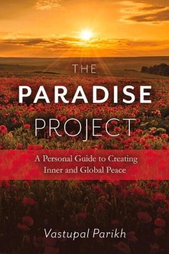 The Paradise Project: A Personal Guide to Creating Inner and Global Peace Volume 1 - Parikh, Vastupal