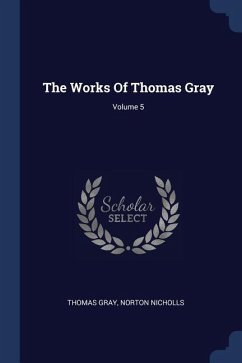 The Works Of Thomas Gray; Volume 5 - Gray, Thomas; Nicholls, Norton