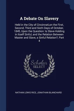 A Debate On Slavery: Held in the City of Cincinnati, on the First, Second, Third and Sixth Days of October, 1845, Upon the Question: Is Sla