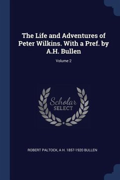 The Life and Adventures of Peter Wilkins. With a Pref. by A.H. Bullen; Volume 2 - Paltock, Robert; Bullen, A. H.