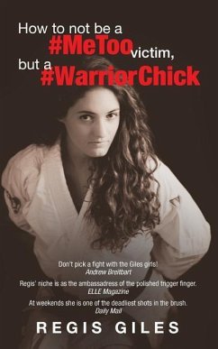 How to not be a #MeToo Victim, but a #WarriorChick - Giles, Regis