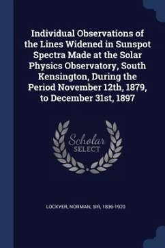 Individual Observations of the Lines Widened in Sunspot Spectra Made at the Solar Physics Observatory, South Kensington, During the Period November 12th, 1879, to December 31st, 1897