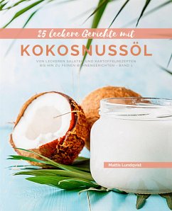 25 Leckere Gerichte mit Kokosnussöl - Band 1 (eBook, ePUB) - Lundqvist, Mattis