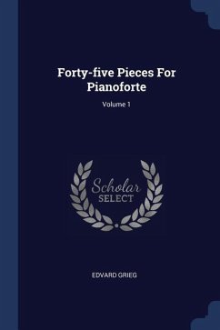 Forty-five Pieces For Pianoforte; Volume 1 - Grieg, Edvard