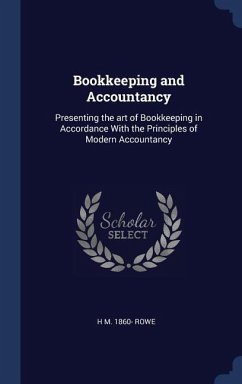 Bookkeeping and Accountancy: Presenting the art of Bookkeeping in Accordance With the Principles of Modern Accountancy