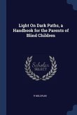 Light On Dark Paths, a Handbook for the Parents of Blind Children