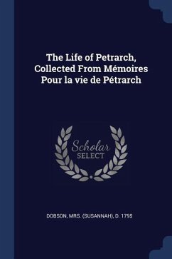 The Life of Petrarch, Collected From Mémoires Pour la vie de Pétrarch