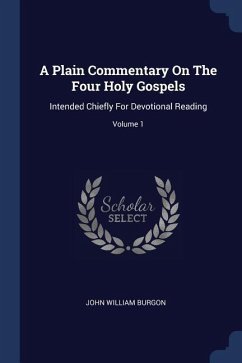 A Plain Commentary On The Four Holy Gospels: Intended Chiefly For Devotional Reading; Volume 1