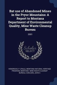 Bat use of Abandoned Mines in the Pryor Mountains: A Report to Montana Department of Environmental Quality, Mine Waste Cleanup Bureau: 2001 - Hendricks, P.; Program, Montana Natural Heritage