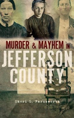 Murder and Mayhem in Jefferson County - Farnsworth, Cheri L.