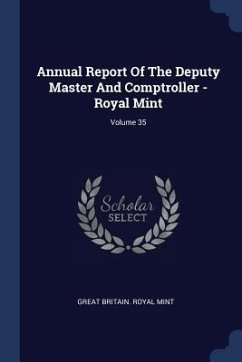 Annual Report Of The Deputy Master And Comptroller - Royal Mint; Volume 35