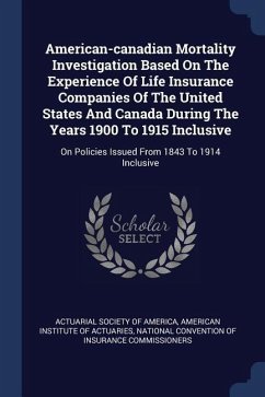 American-canadian Mortality Investigation Based On The Experience Of Life Insurance Companies Of The United States And Canada During The Years 1900 To