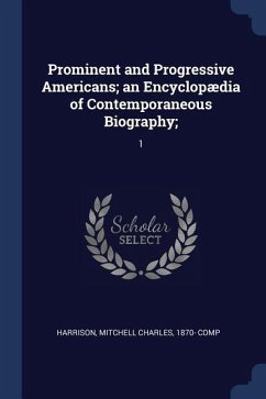 Prominent and Progressive Americans; an Encyclopædia of Contemporaneous Biography;: 1