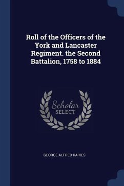 Roll of the Officers of the York and Lancaster Regiment. the Second Battalion, 1758 to 1884