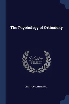 The Psychology of Orthodoxy - House, Elwin Lincoln