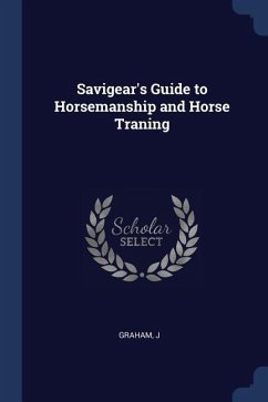 Savigear's Guide to Horsemanship and Horse Traning - Graham, J.