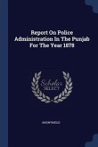 Report On Police Administration In The Punjab For The Year 1878