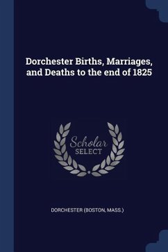 Dorchester Births, Marriages, and Deaths to the end of 1825 - Mass, Dorchester (Boston