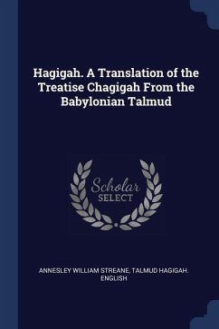 Hagigah. A Translation of the Treatise Chagigah From the Babylonian Talmud - Streane, Annesley William; English, Talmud Hagigah